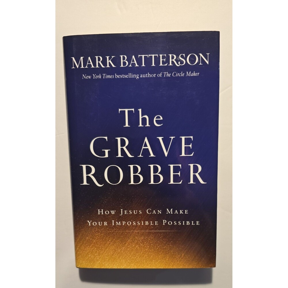 The Grave Robber: How Jesus Can Make Your Impossible Possible by Batterson, Mark